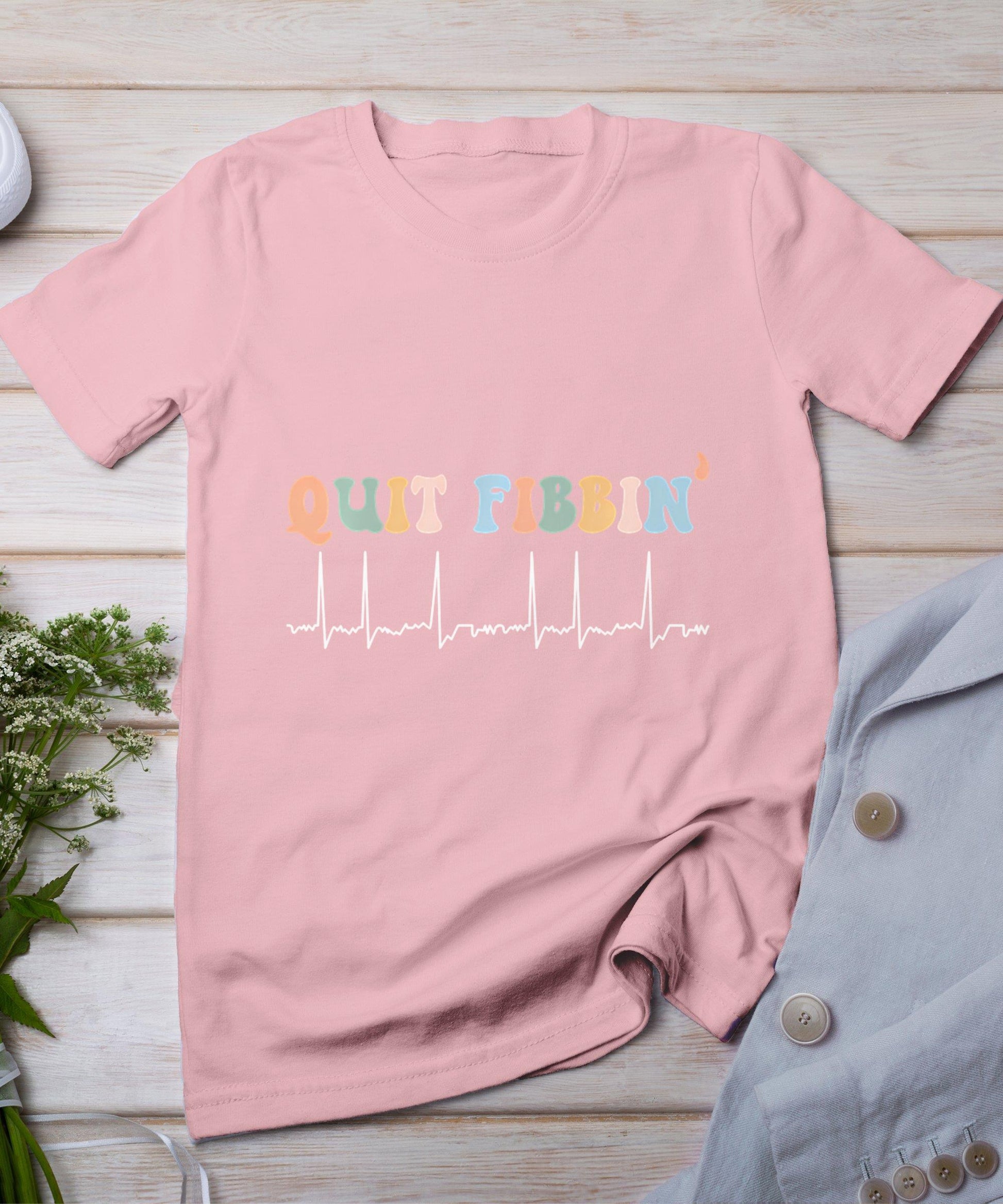 Quit Fibbin Af Afib Atrial Fibrillation Nursing Funny Nurse T-Shirt