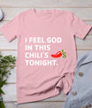 I Feel God In This Chili's Tonight T-Shirt