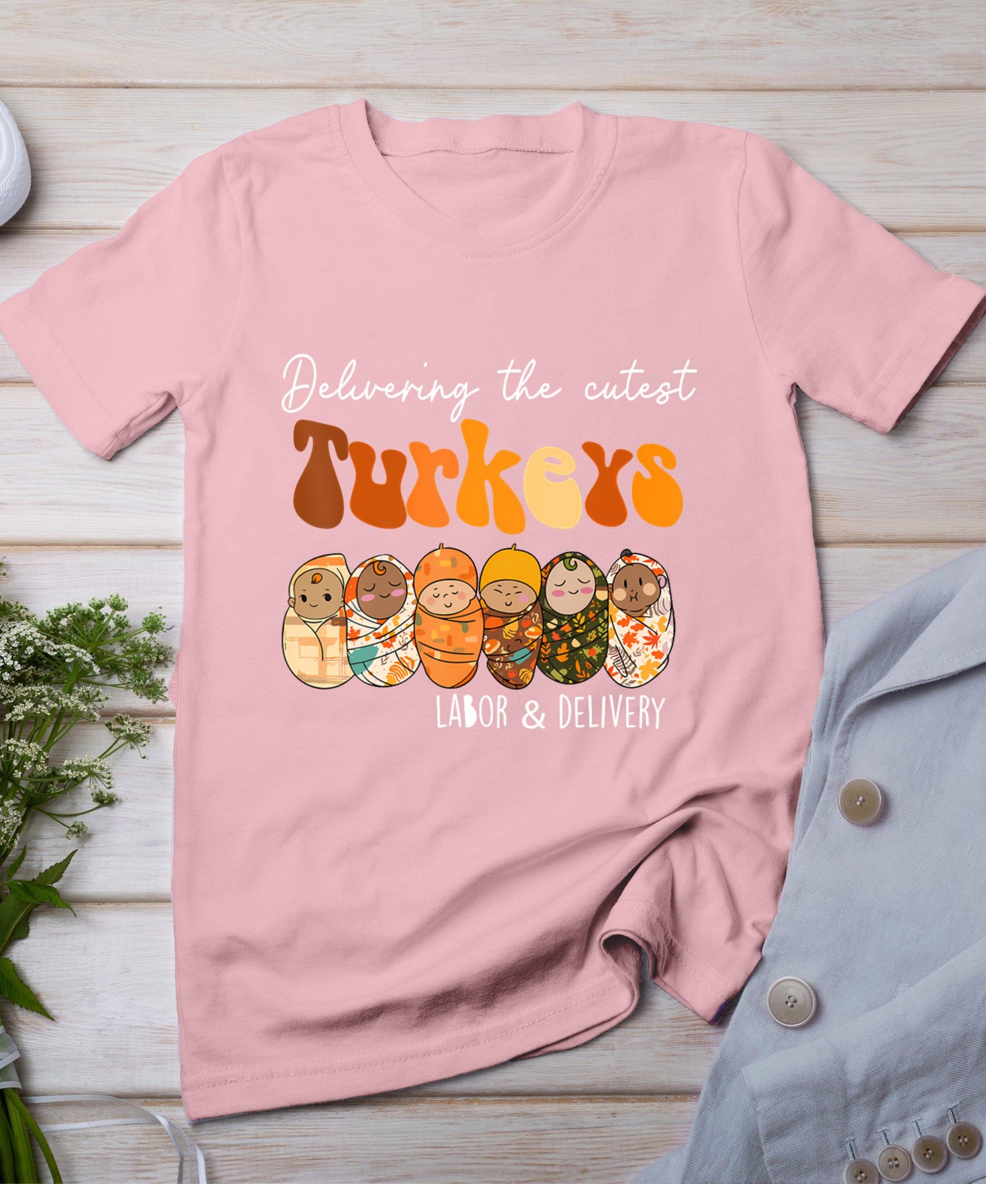 Delivering The Cutest Turkeys Labor  Delivery Thanksgiving T-Shirt