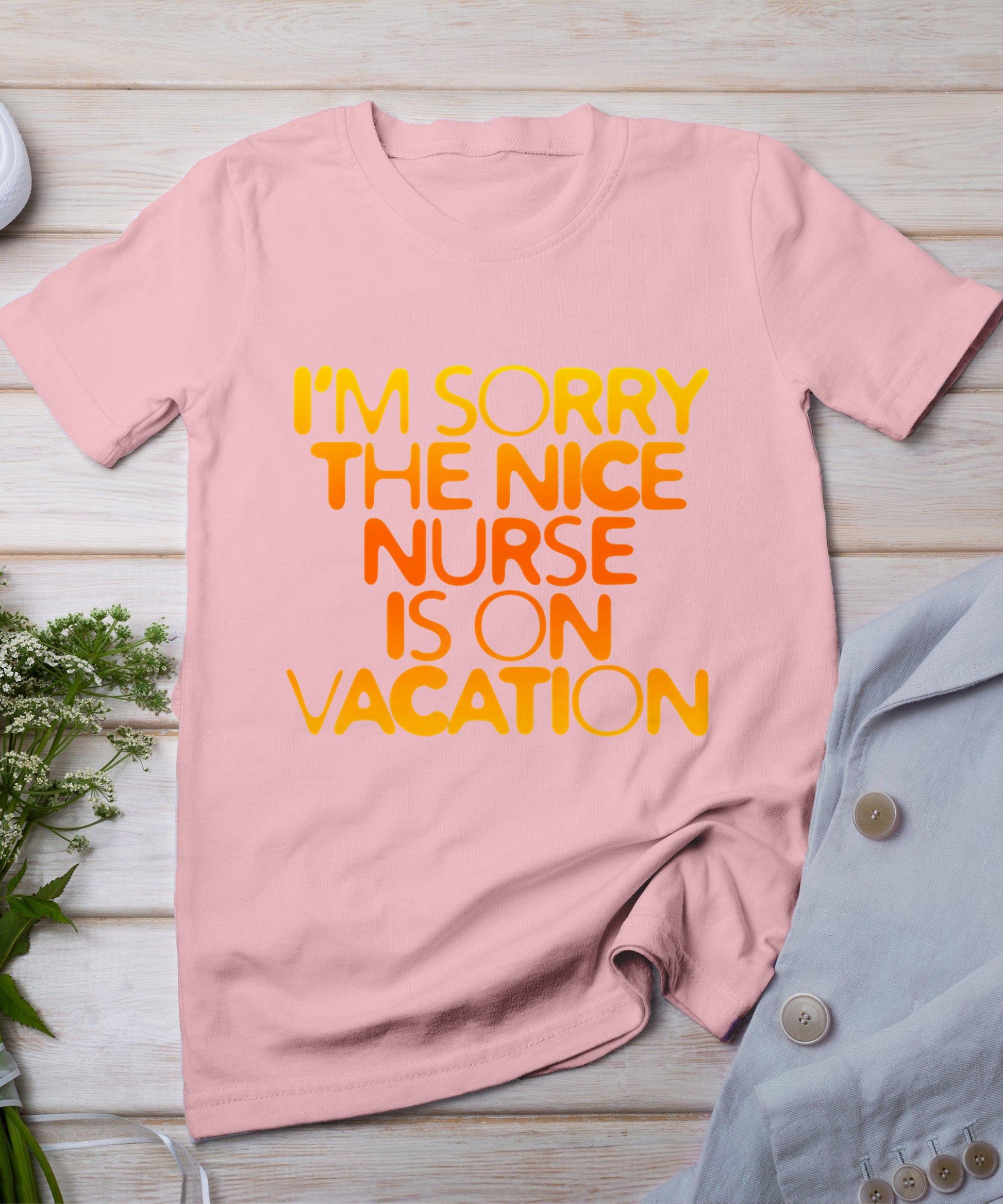 I'm Sorry The Nice Nurse Is On Vacation T-Shirt