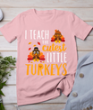 I Teach The Cutest Little Turkeys T Shirt School Thankful T-Shirt