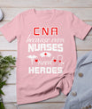 Cna Humor Because Even Nurses Need Heroes Funny Nurse T-Shirt