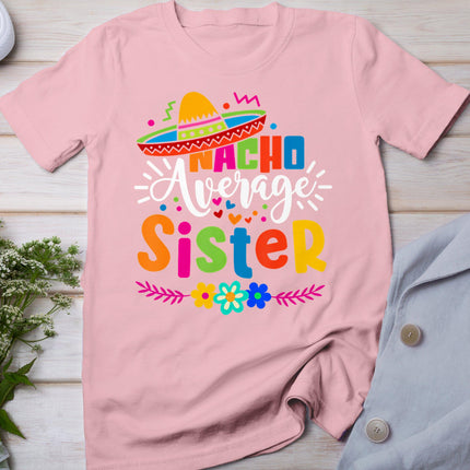 Nacho Average Sister Cinco De Mayo Mexican Fiesta Women Girl T-Shirt