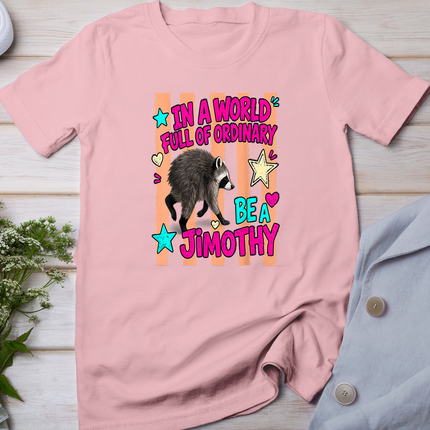 In A World Full of Ordinary Be A Jimothy Viral Raccoon T-Shirt