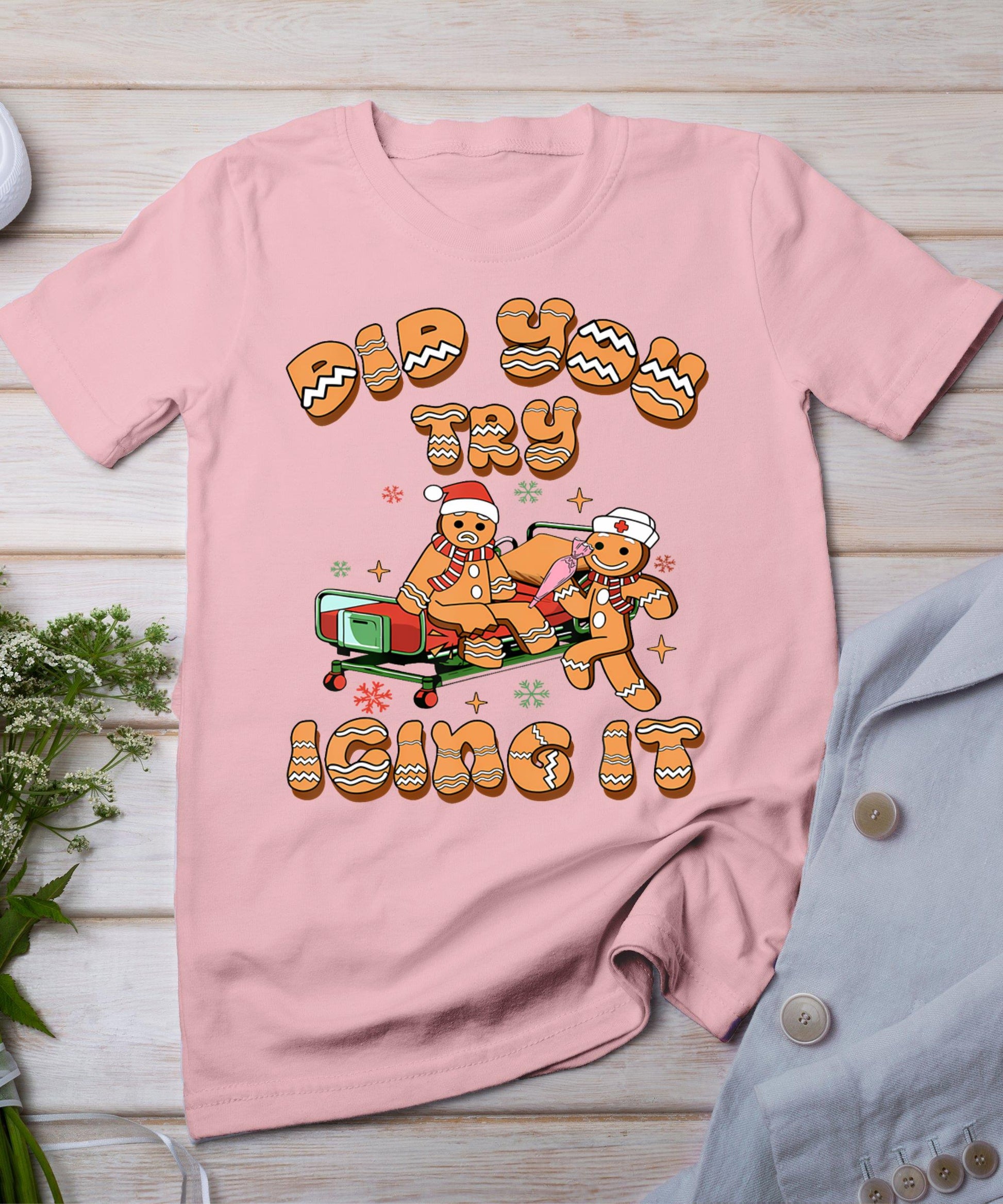 Did You Try Icing It Icu Nurse Christmas Gingerbread T-Shirt