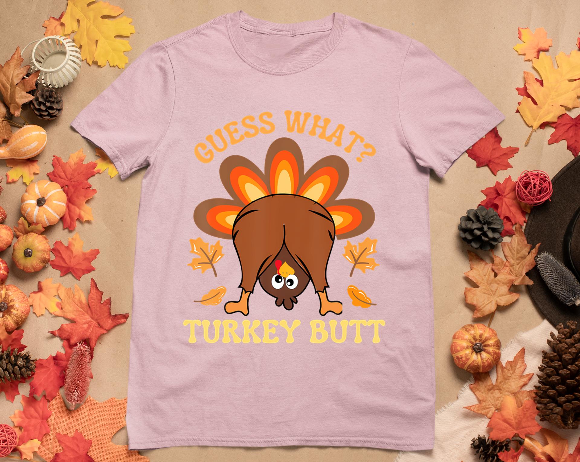 Funny Thanksgiving Guess What Turkey Butt T-Shirt