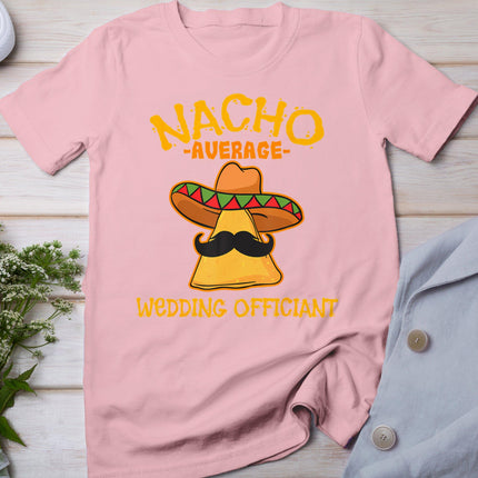 Nacho Average Wedding Officiant Mexican Cinco De Mayo Fiesta T-Shirt
