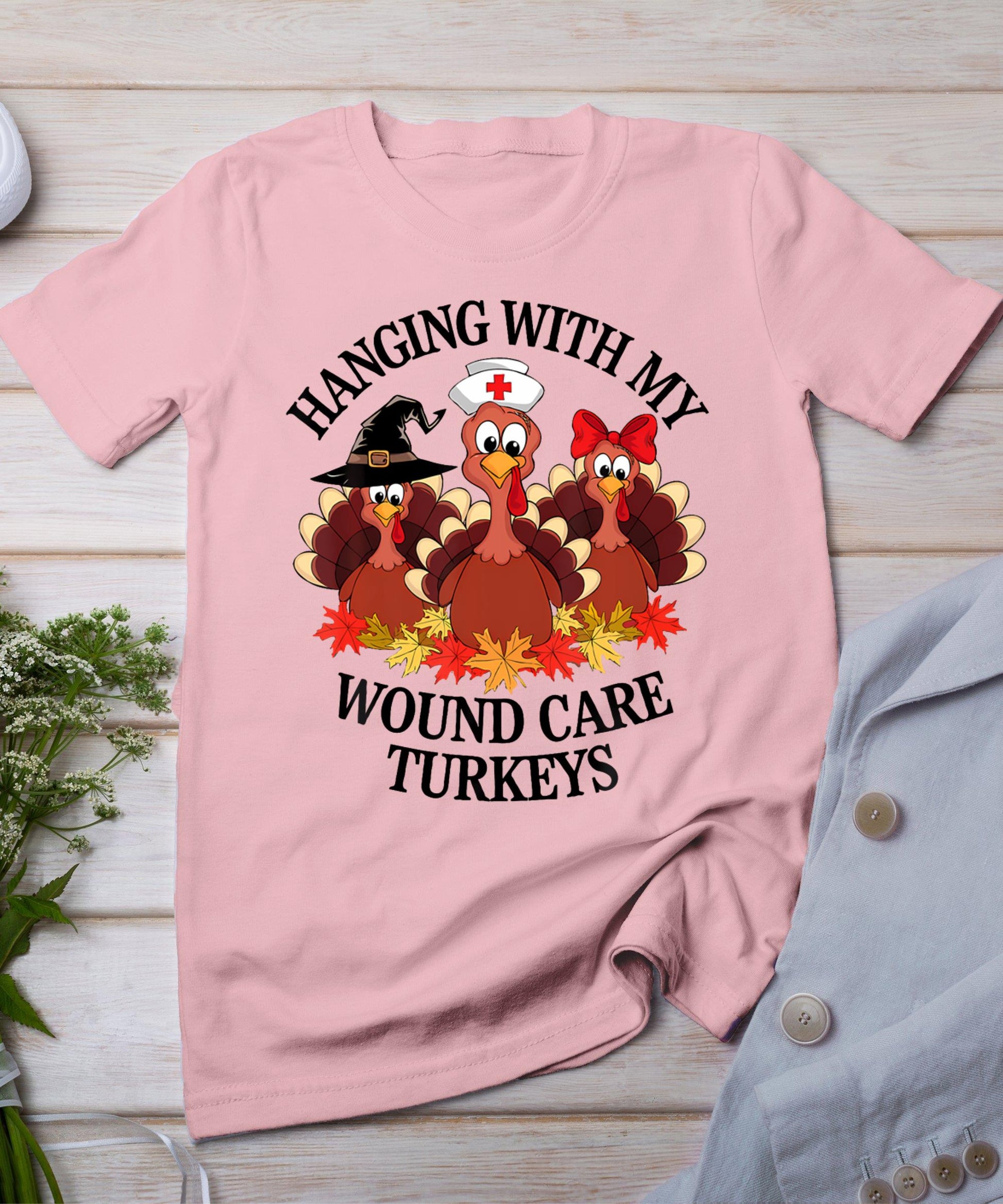 Hanging With My Wound Care Turkeys Thanksgiving Woc Nurse T-Shirt