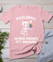 Pickleball Where Friends Get Smashed Skeleton Funny T-Shirt