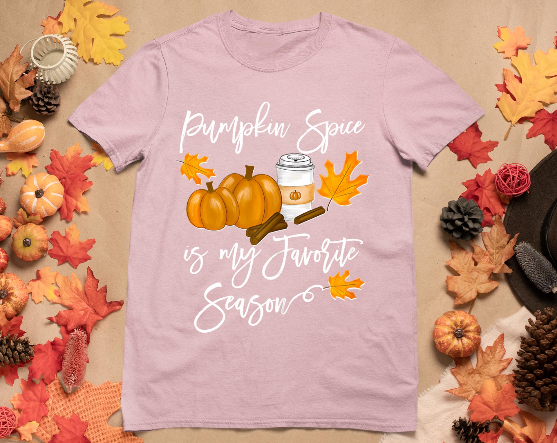 Thanksgiving Pumpkin Spice Is My Favorite Season T-Shirt