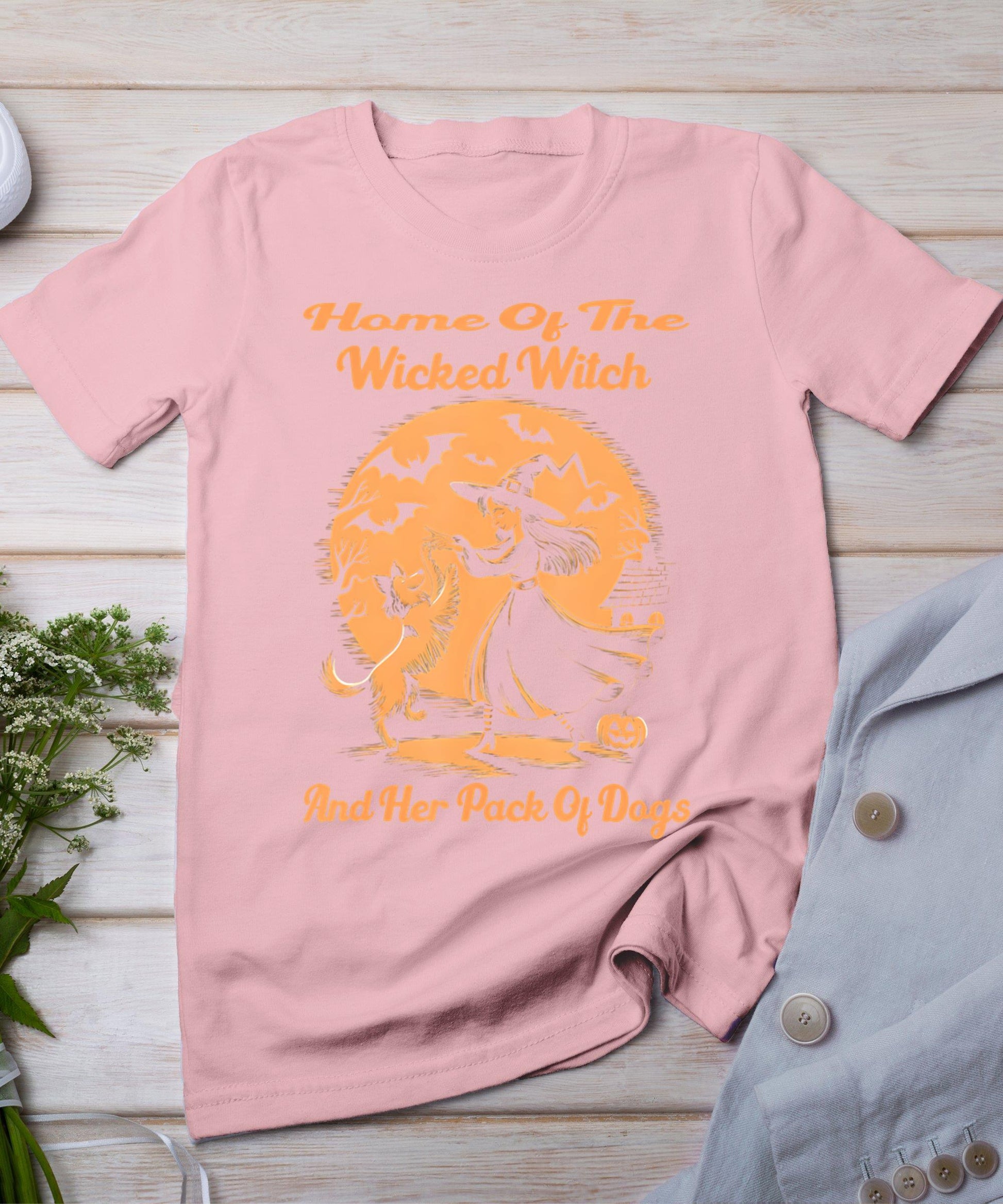 Home Of The Wicked Witch And Her Pack Of Dogs Halloween T-Shirt