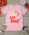 It's Not Going To Lick Itself Adult Short Sleeve Funny Christmas T-Shirt