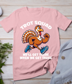 Thanksgiving Turkey Running Outfit Gear Costume Turkey Trot T-Shirt