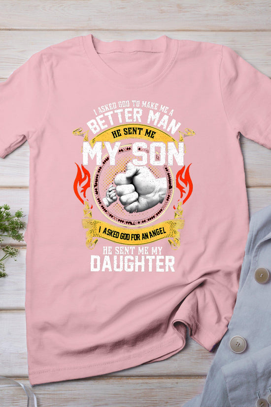 I Asked God To Make Me A Better Man He Sent Me My Son T-Shirt