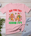 Funny Christmas Nurse Did You Try Icing It Gingerbread Man T-Shirt