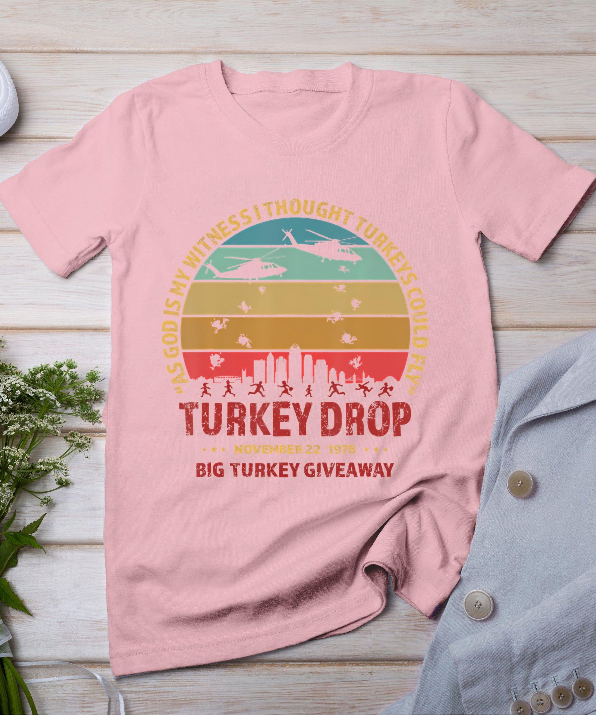 Thanksgiving Turkey Drop As God Is My Witness Turkeys Fly T-Shirt