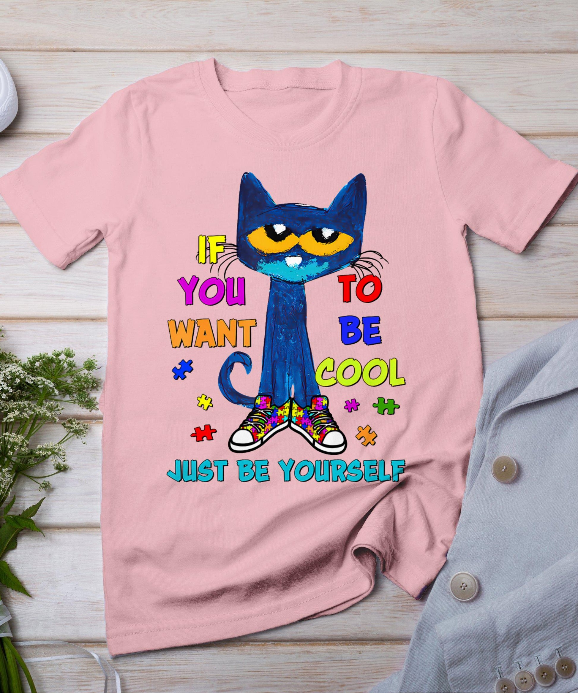 Cat If You Want To Be Cool Just Be Yourself Autism Warrior T-Shirt