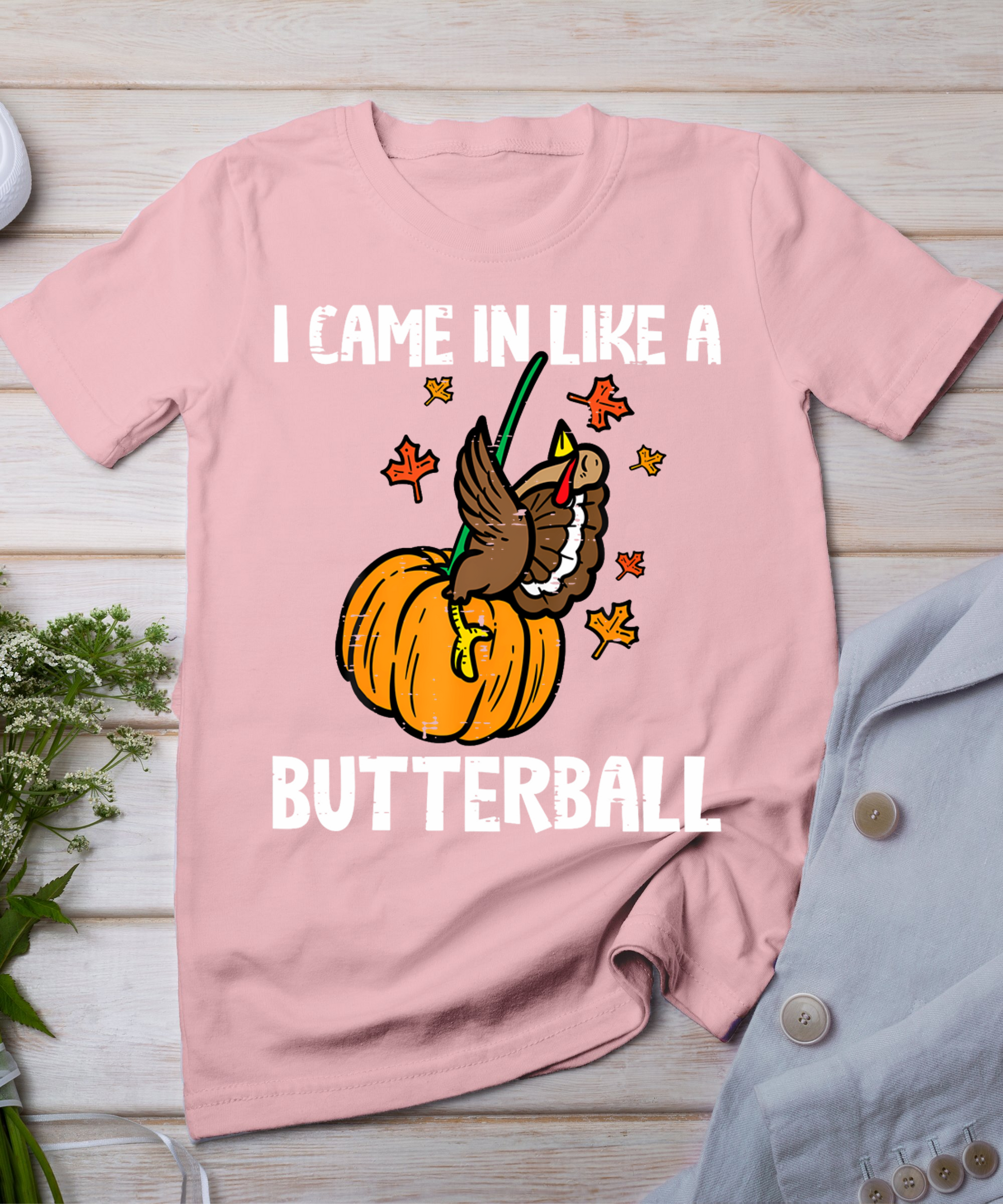 Came In Like A Butterball Funny Thanksgiving Men Women Kids T-Shirt