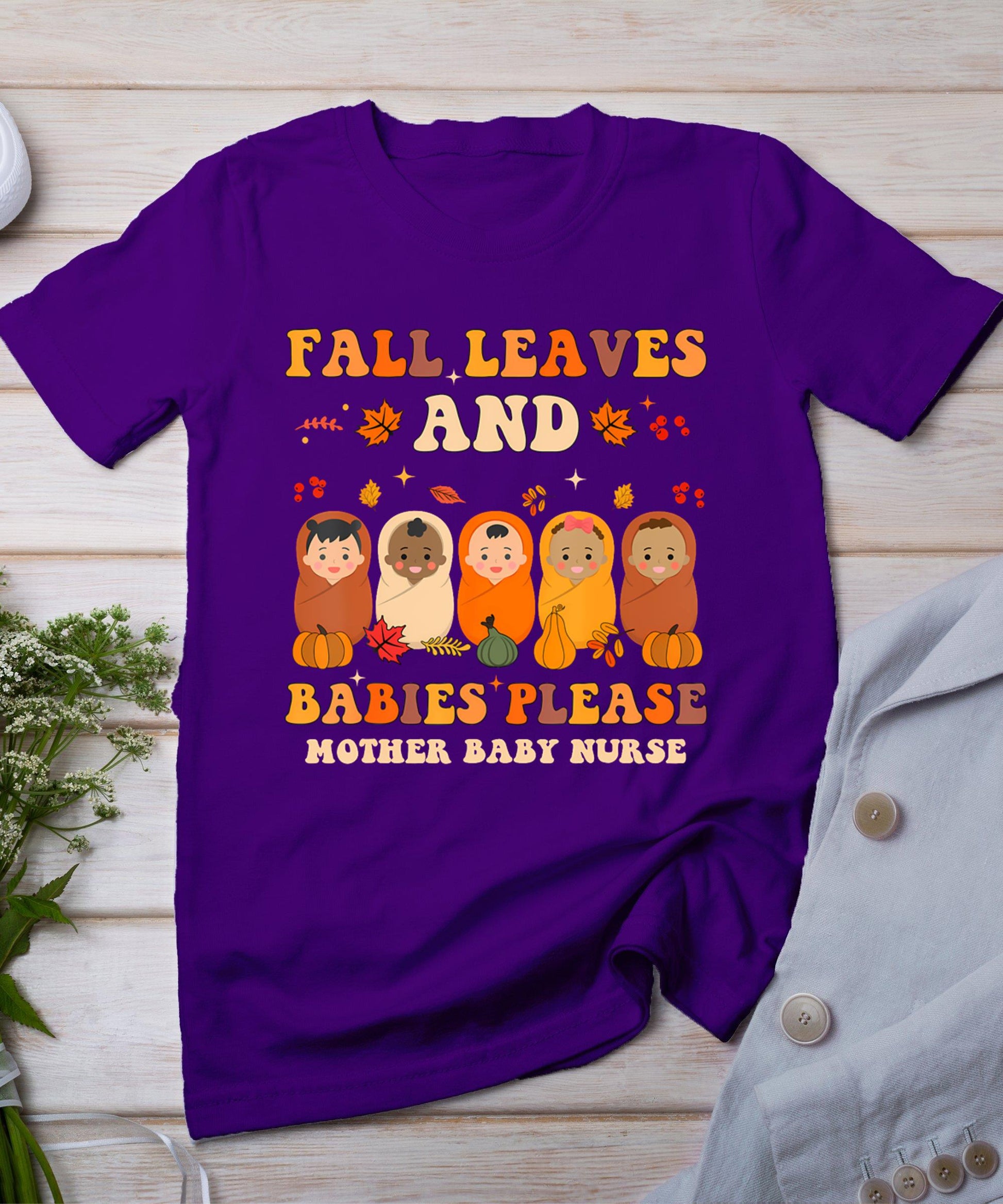 Fall Leaves And Babies Please Mother Baby Nurse Thanksgiving T-Shirt