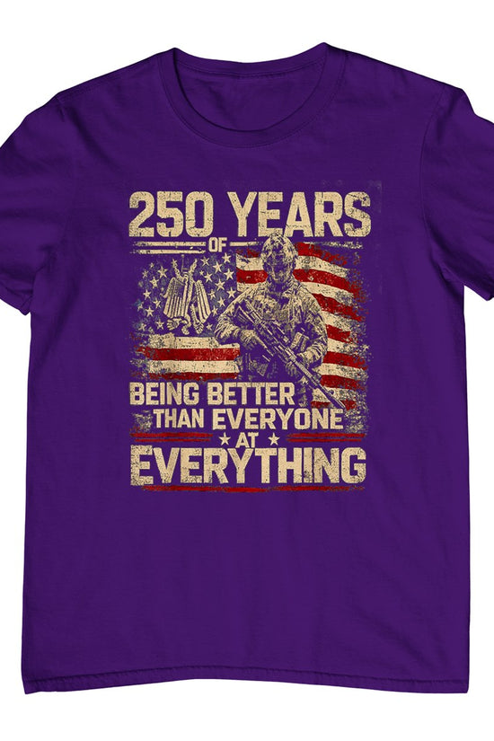250 Years of Being Better Than Everyone At Everything T-Shirt