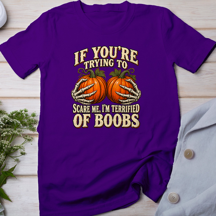 If You're Trying to Scare Me I'm Terrified of Boobs Humor T-Shirt