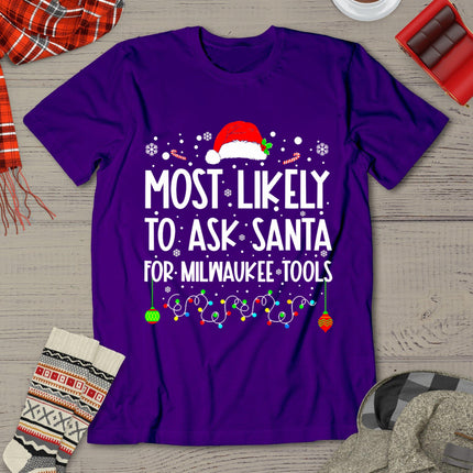 Most Likely To Ask Santa For Milwaukee Tools Christmas Xmas T-Shirt