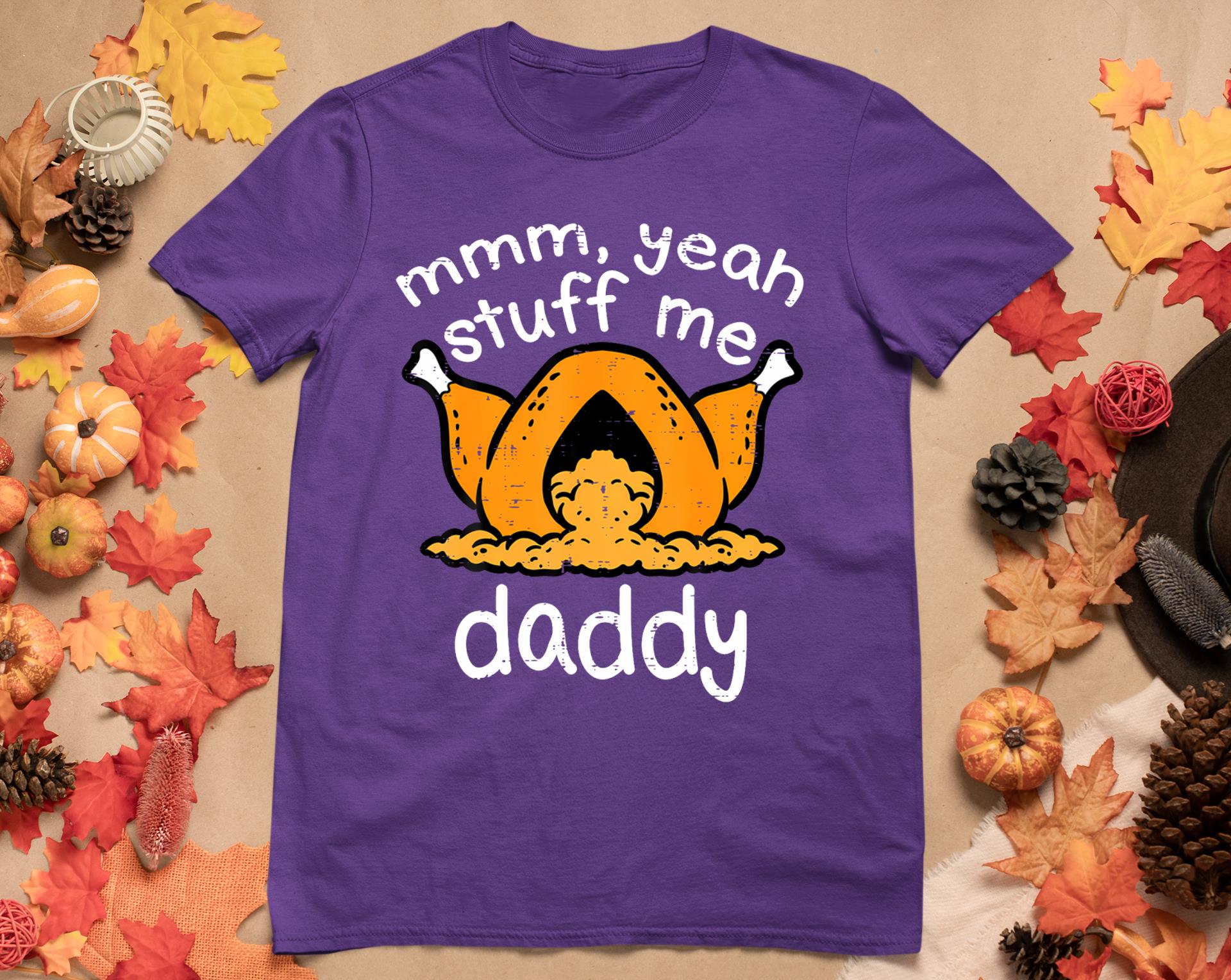 Thanksgiving Turkey Stuff Me Funny Adult Humor Men Women T-Shirt