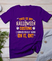 Funny This Is My Halloween Costume Men Women Halloween 2024 T-Shirt