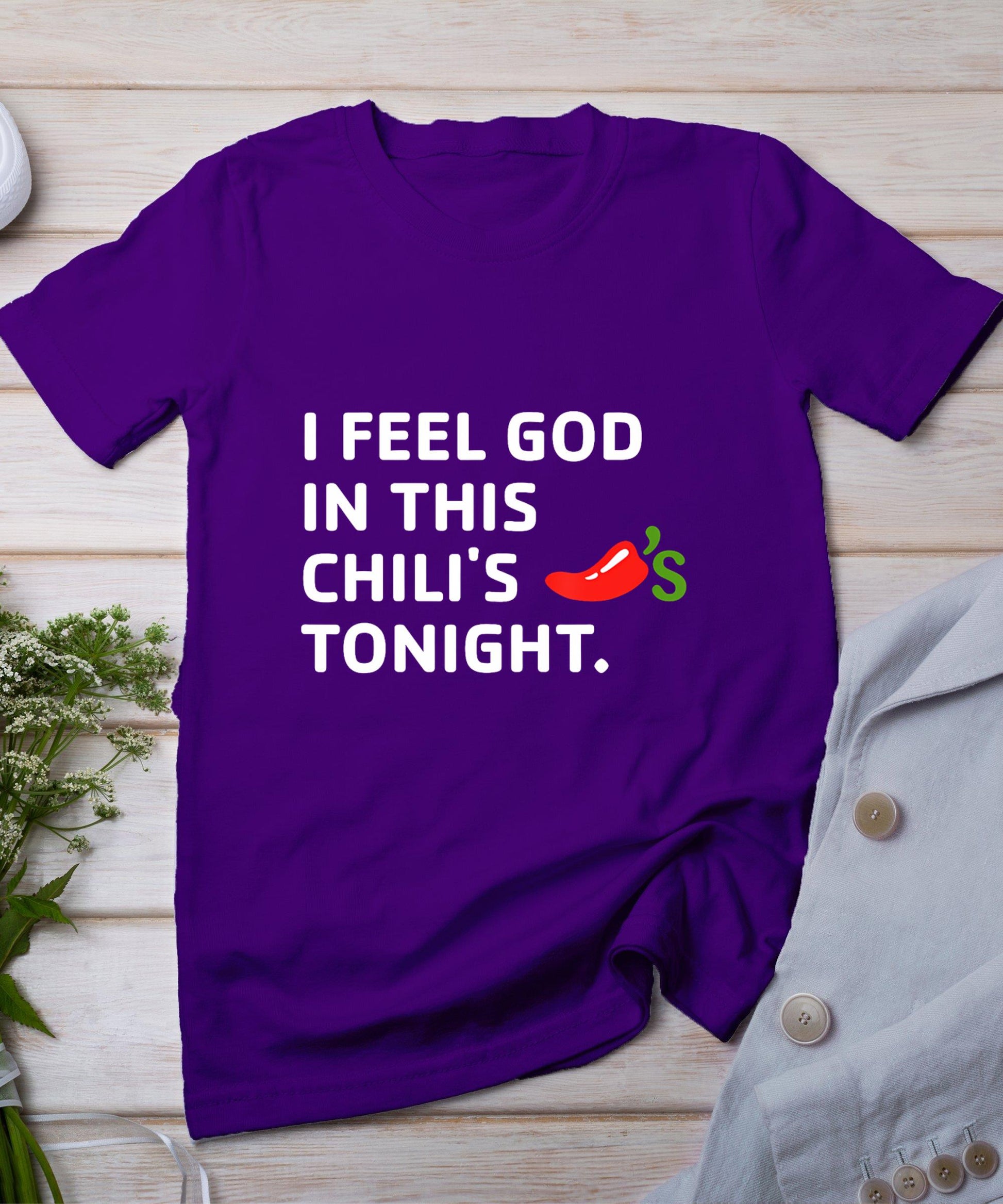 I Feel God In This Chili's Tonight T-Shirt