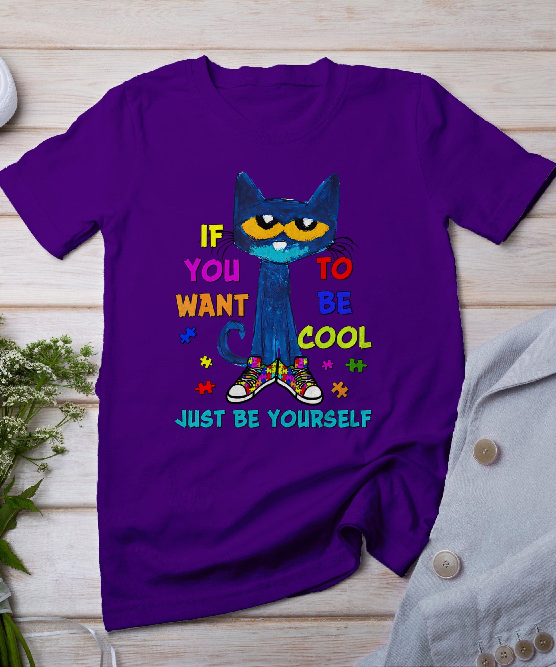 Cat If You Want To Be Cool Just Be Yourself Autism Warrior T-Shirt