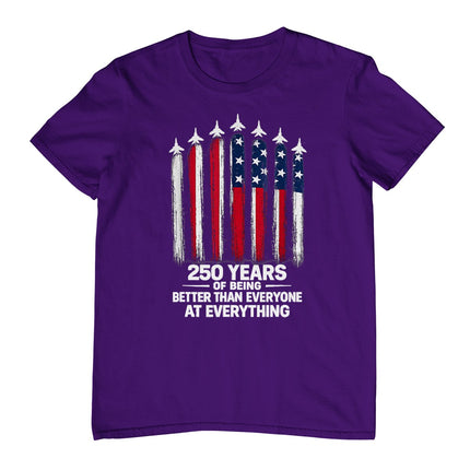 250 Years of Being Better Than Everyone At Everything T-Shirt