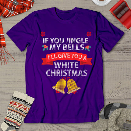 If You Jingle My Bells I'll Give You A White Christmas T-Shirt
