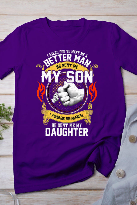 I Asked God To Make Me A Better Man He Sent Me My Son T-Shirt