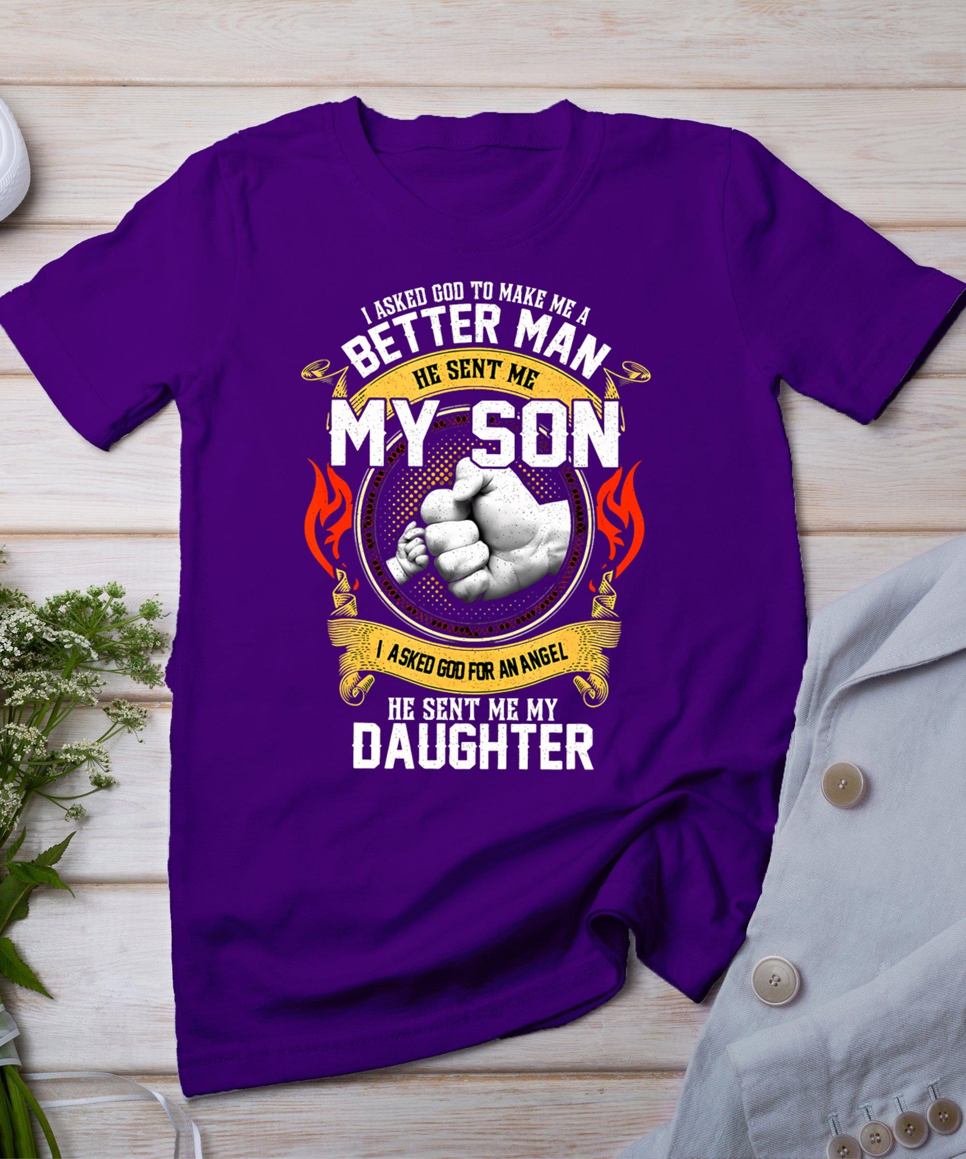 I Asked God To Make Me A Better Man He Sent Me My Son T-Shirt