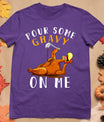 Pour Some Gravy On Me Tshirt Happy Turkey Day Thanksgiving T-Shirt