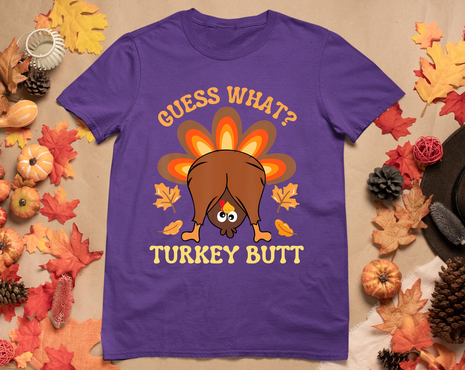 Funny Thanksgiving Guess What Turkey Butt T-Shirt