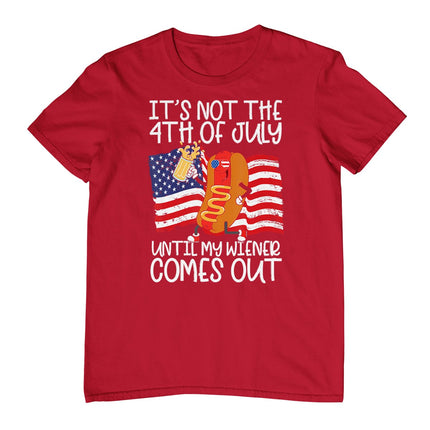 It's Not 4th Of July Until My Weiner Comes Out - Funny Party T-Shirt