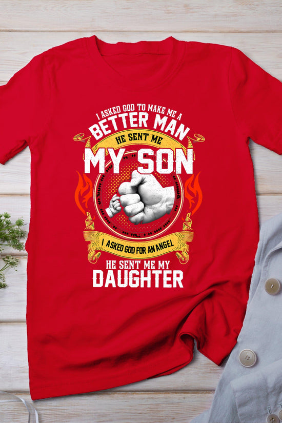 I Asked God To Make Me A Better Man He Sent Me My Son T-Shirt