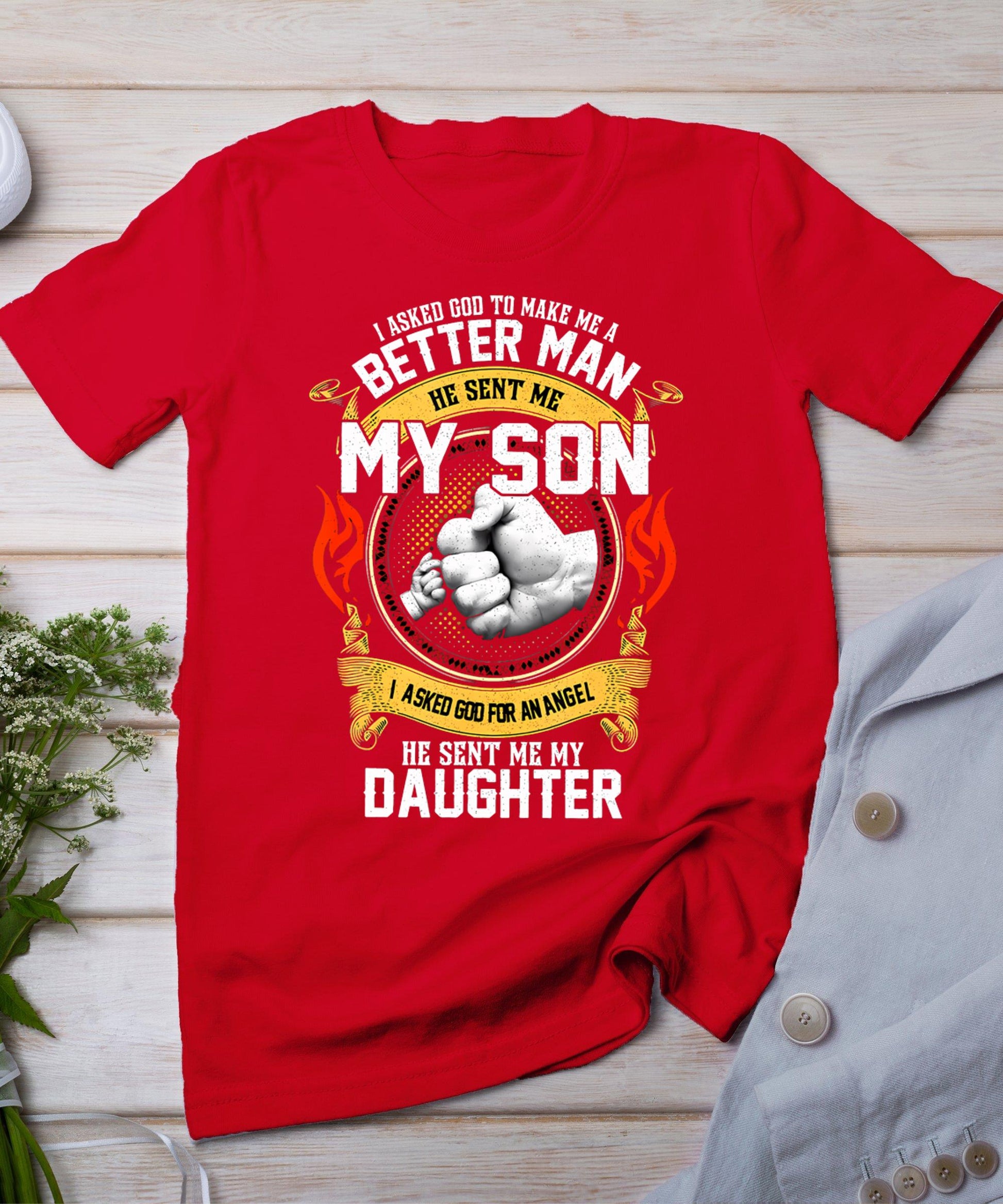 I Asked God To Make Me A Better Man He Sent Me My Son T-Shirt