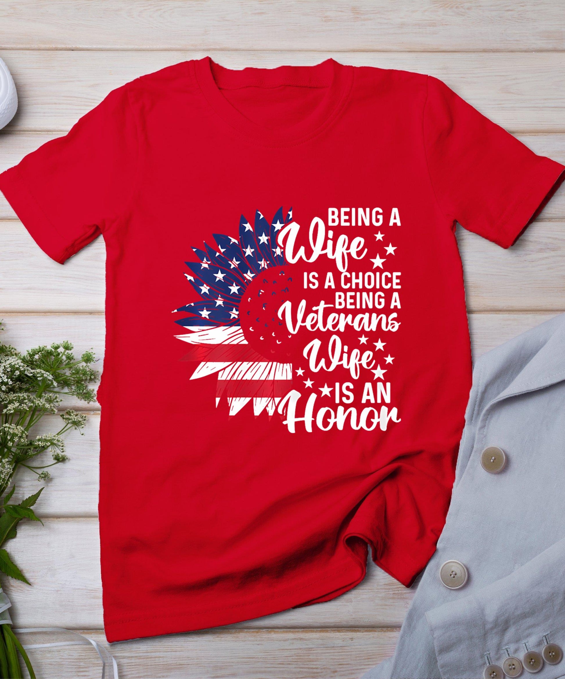 Patriotic Veterans Day Being A Veterans Wife Is An Honor T-Shirt