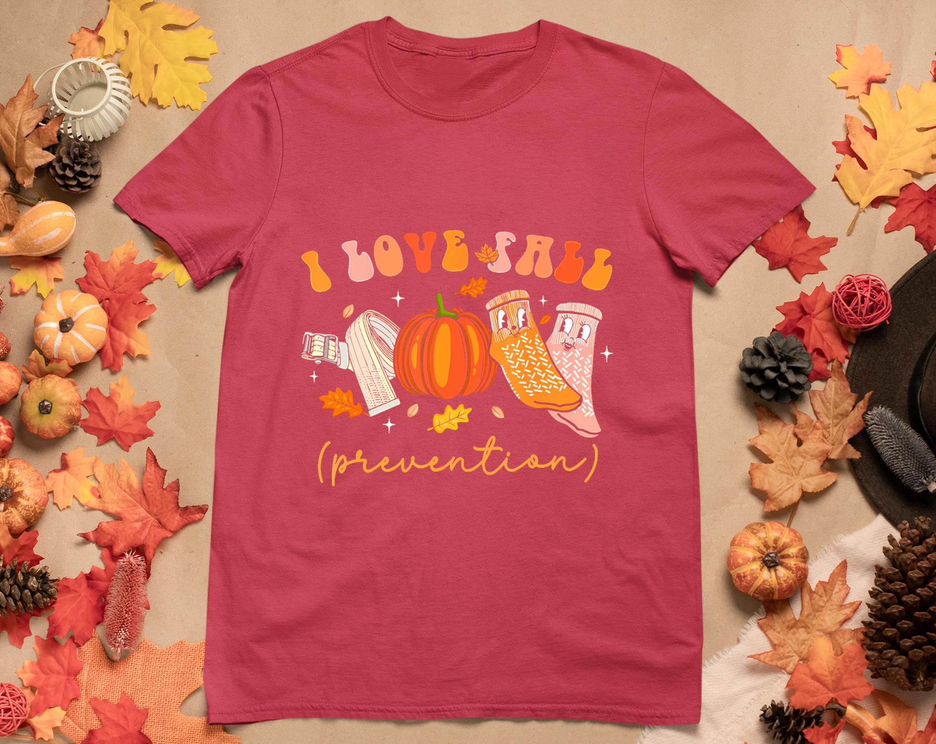 I Love Fall Prevention Socks Thanksgiving Autumn Quote T-Shirt