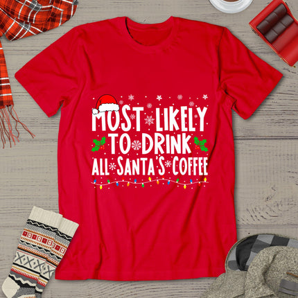 Most Likely To Drink All Santa's Coffee Matching Christmas T-Shirt