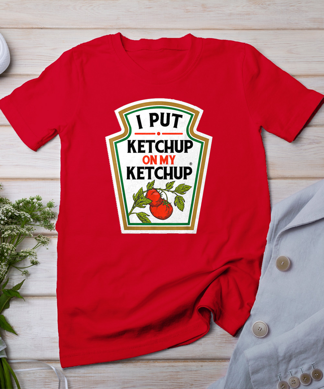 I Put Ketchup on My Ketchup t-shirt Tomato DIY Halloween T-Shirt