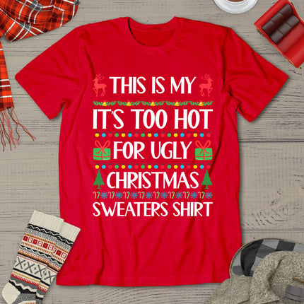 This Is My It's Too Hot For Ugly Sweaters Family Christmas T-Shirt
