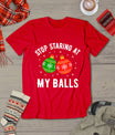 Stop Staring At My Balls Funny Dirty Christmas Adult Humor T-Shirt