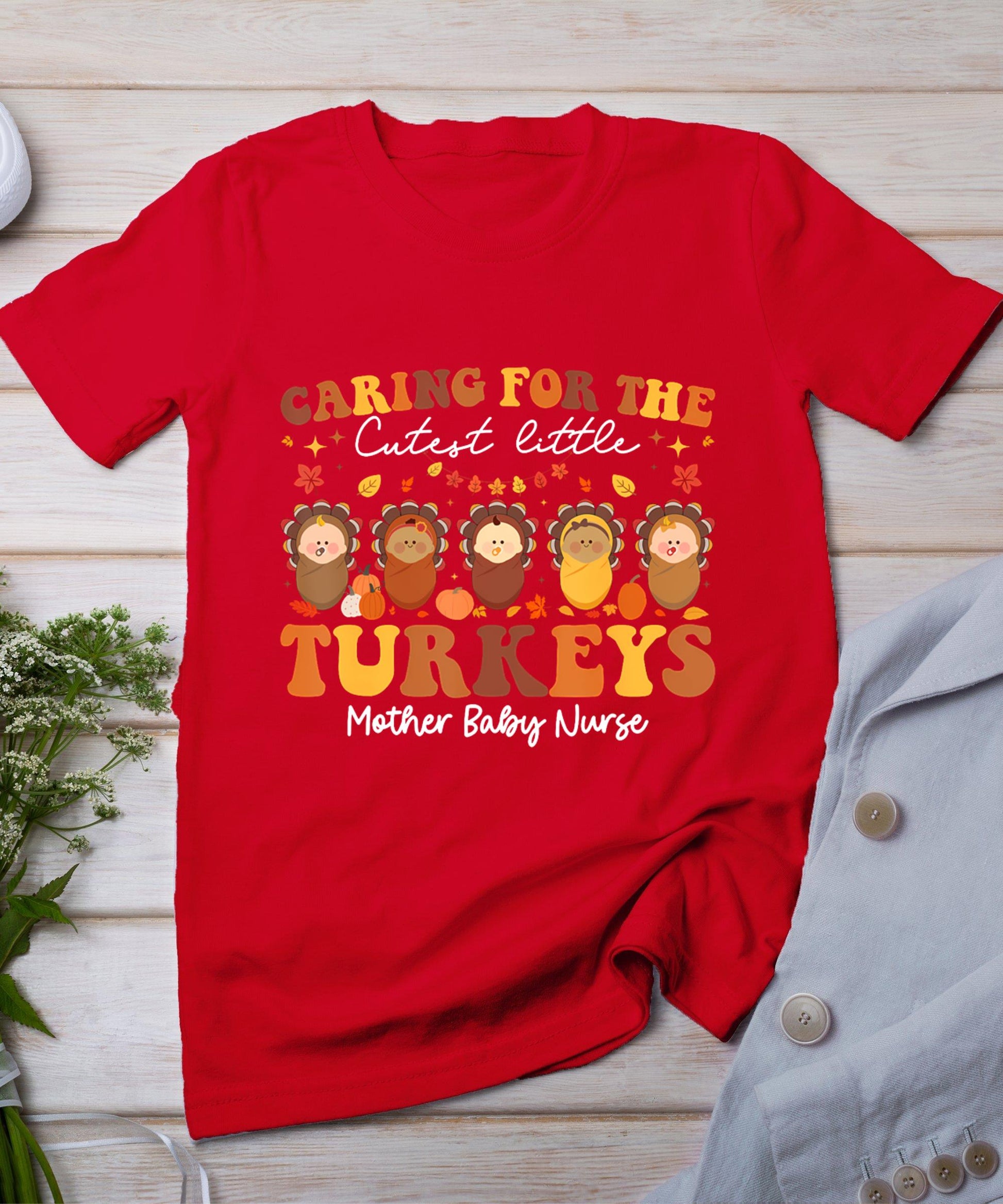 Caring For The Cutest Turkeys Mother Baby Nurse Thanksgiving T-Shirt