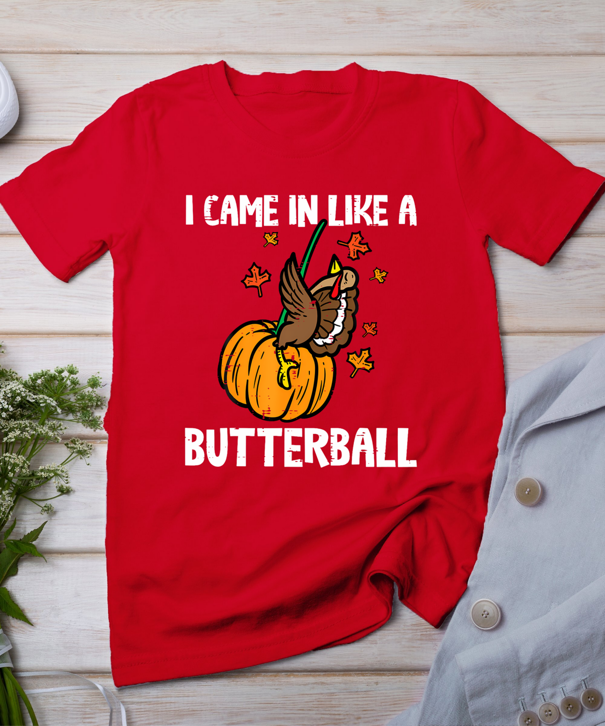 Came In Like A Butterball Funny Thanksgiving Men Women Kids T-Shirt