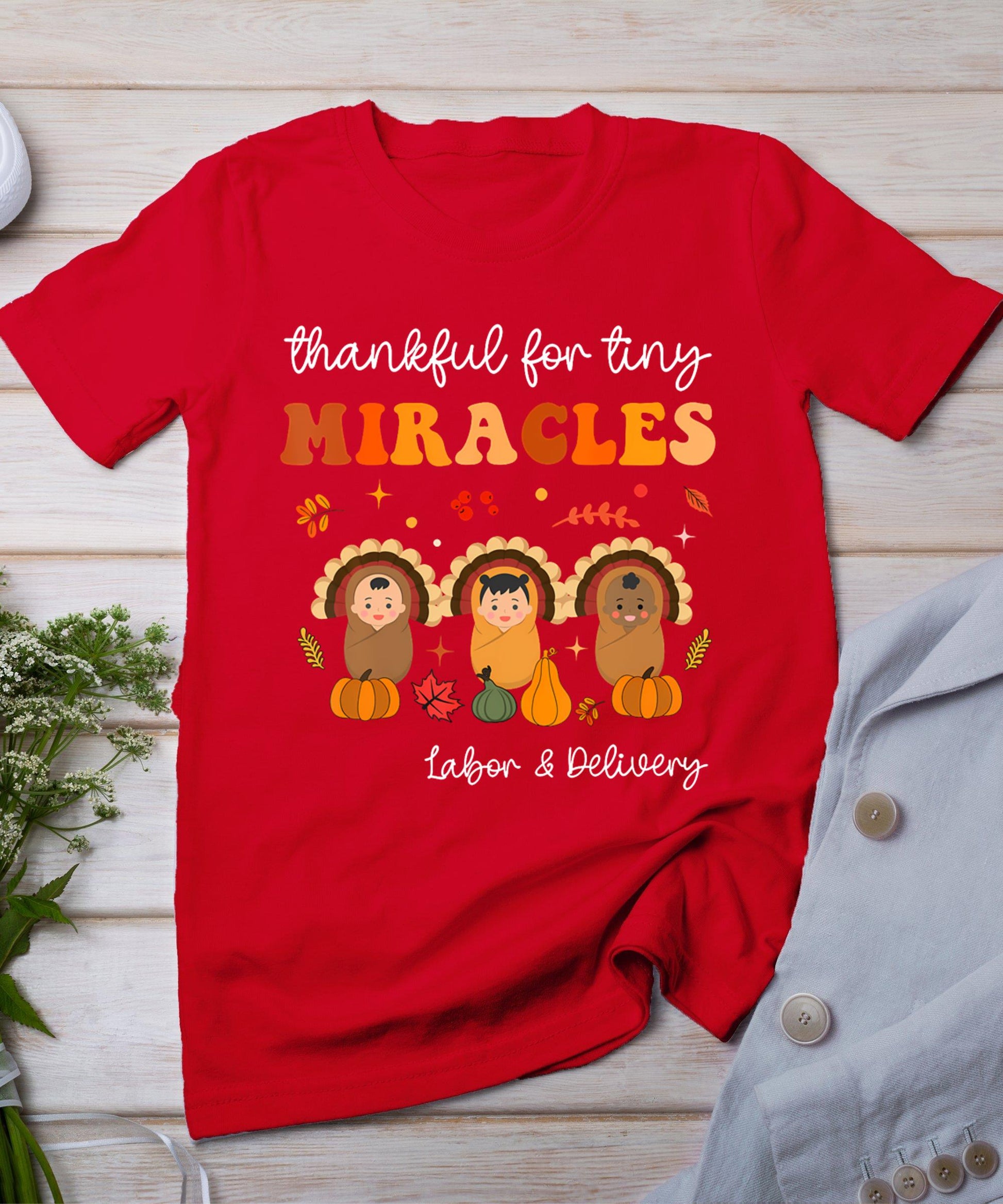 Thankful For Tiny Miracles Labor And Delivery Thanksgiving T-Shirt