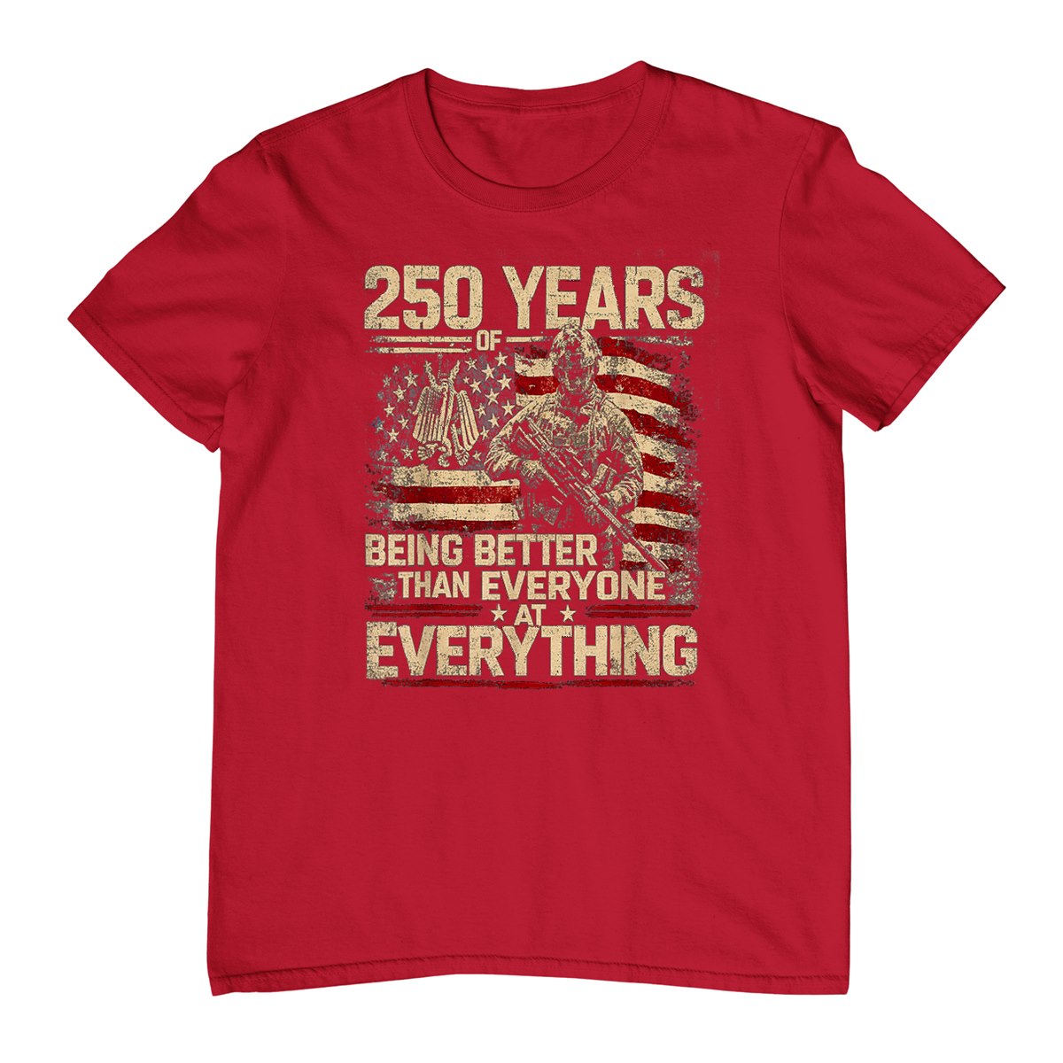 250 Years of Being Better Than Everyone At Everything T-Shirt