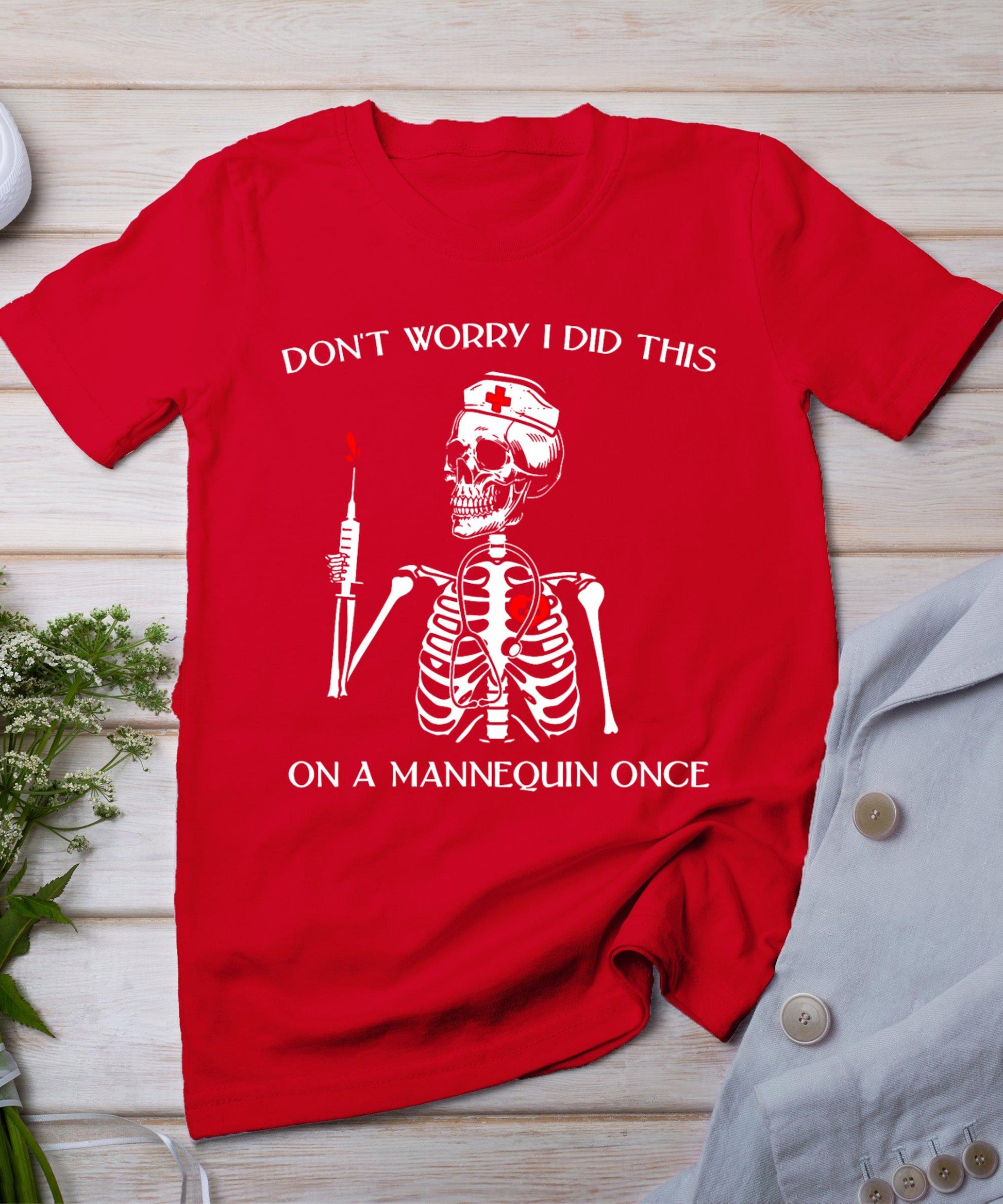 Don't Worry I Did This On A Mannequin Once Skeleton Nurse T-Shirt